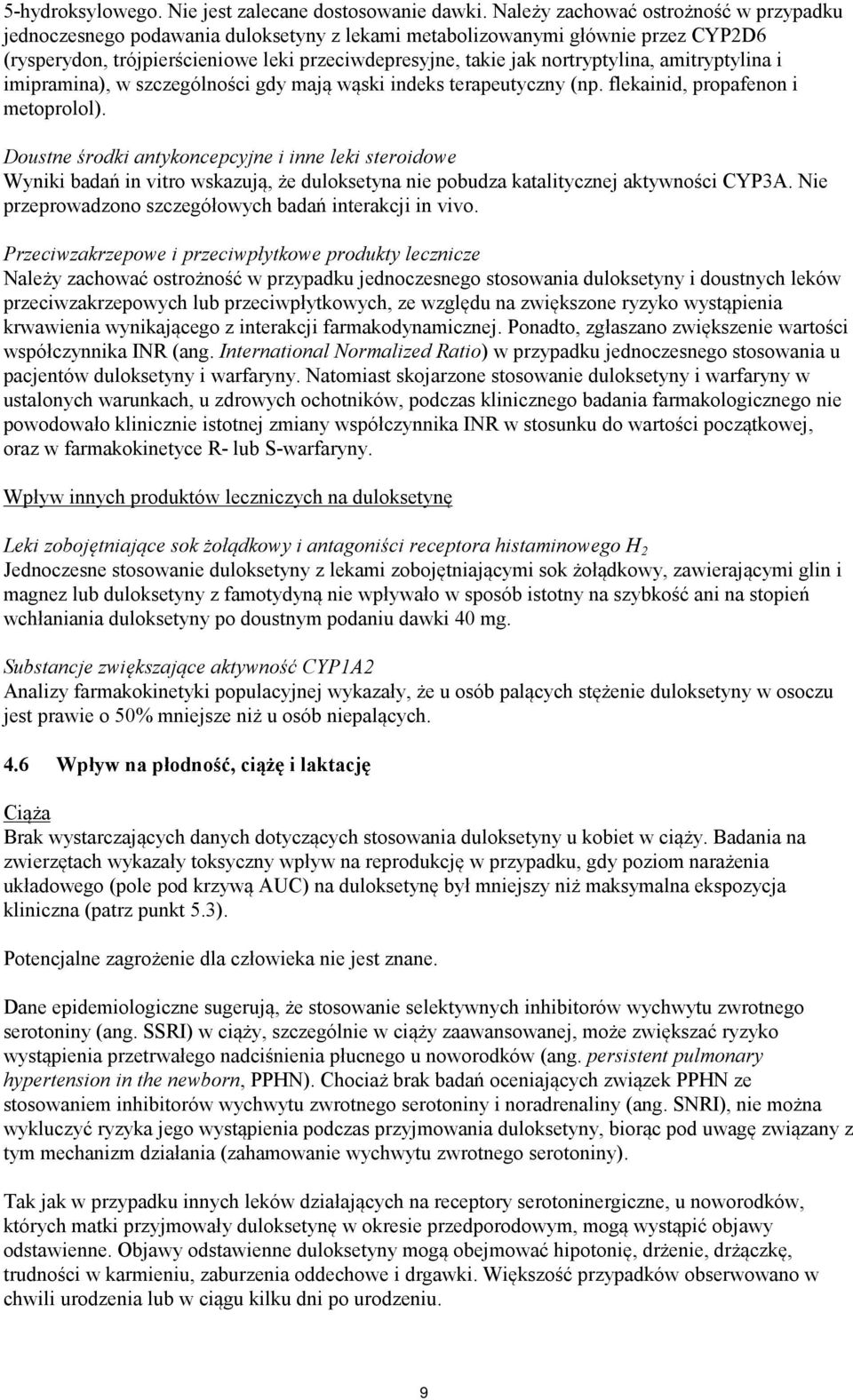 nortryptylina, amitryptylina i imipramina), w szczególności gdy mają wąski indeks terapeutyczny (np. flekainid, propafenon i metoprolol).