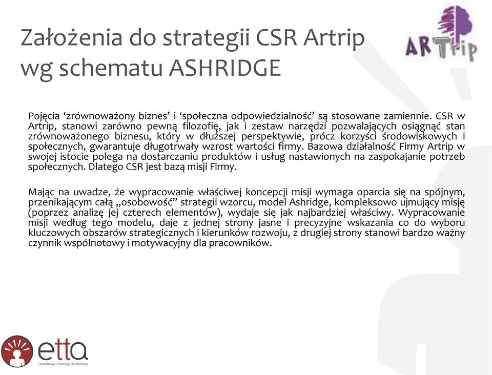 gwarantuje długotrwały wzrost wartości firmy. Bazowa działalność Firmy Artrip w swojej istocie polega na dostarczaniu produktów i usług nastawionych na zaspokajanie potrzeb społecznych.