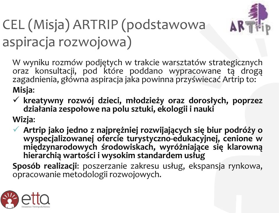 ekologii i nauki Wizja: Artrip jako jedno z najprężniej rozwijających się biur podróży o wyspecjalizowanej ofercie turystyczno-edukacyjnej, cenione w międzynarodowych