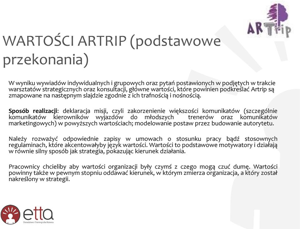 Sposób realizacji: deklaracja misji, czyli zakorzenienie większości komunikatów (szczególnie komunikatów kierowników wyjazdów do młodszych trenerów oraz komunikatów marketingowych) w powyższych