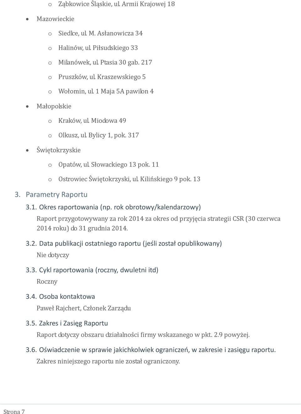 11 o Ostrowiec Świętokrzyski, ul. Kilińskiego 9 pok. 13 3. Parametry Raportu 3.1. Okres raportowania (np.