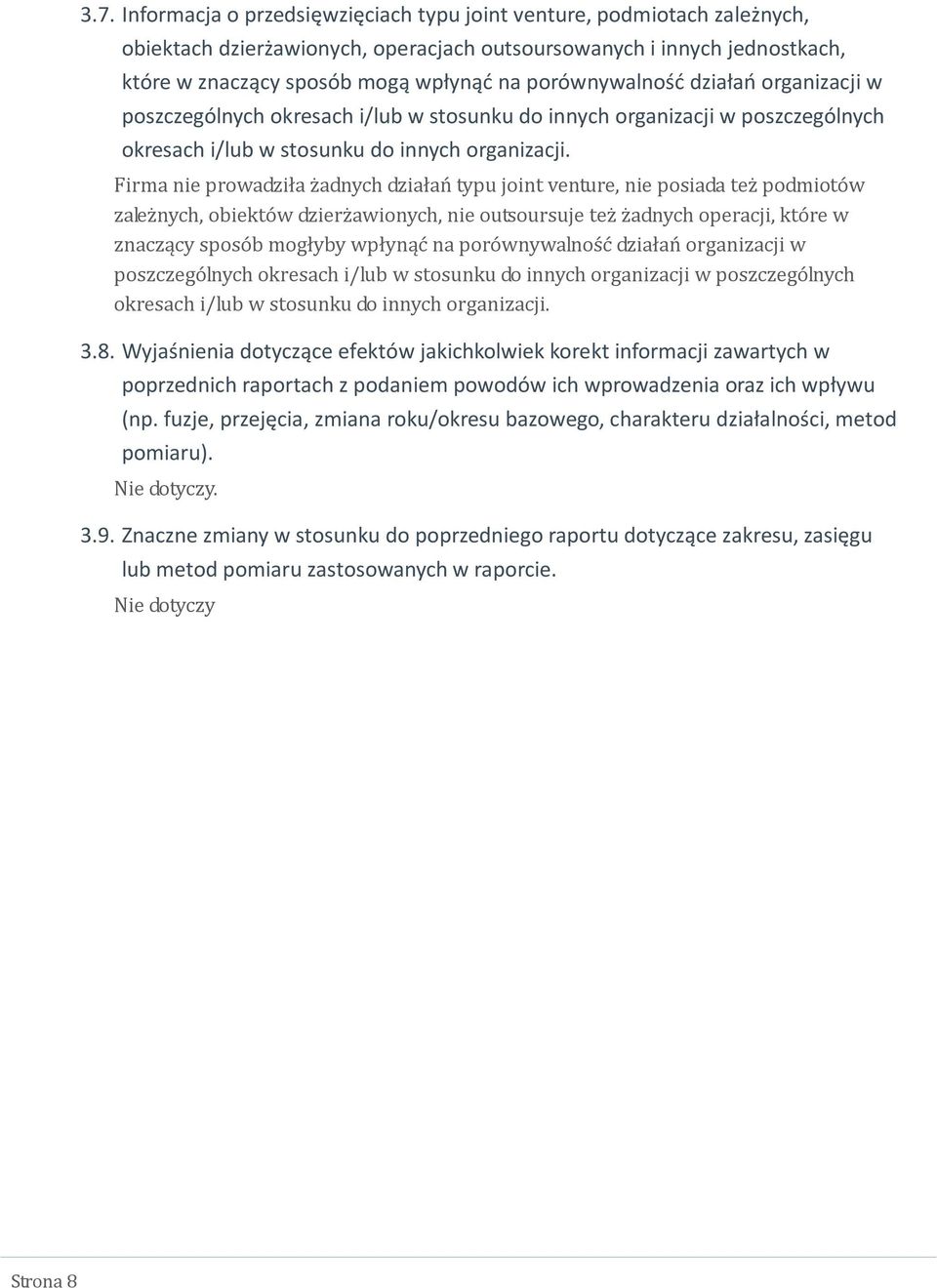 Firma nie prowadziła żadnych działań typu joint venture, nie posiada też podmiotów zależnych, obiektów dzierżawionych, nie outsoursuje też żadnych operacji, które w znaczący sposób mogłyby wpłynąć na