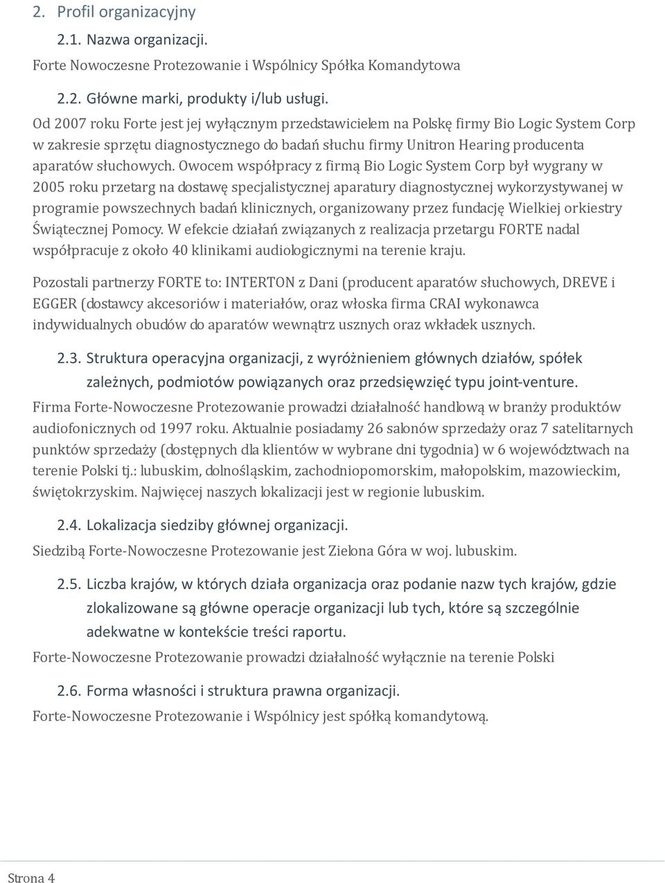 Owocem współpracy z firmą Bio Logic System Corp był wygrany w 2005 roku przetarg na dostawę specjalistycznej aparatury diagnostycznej wykorzystywanej w programie powszechnych badań klinicznych,