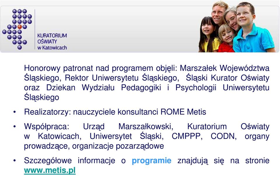 konsultanci ROME Metis Współpraca: Urząd Marszałkowski, Kuratorium Oświaty w Katowicach, Uniwersytet Śląski,