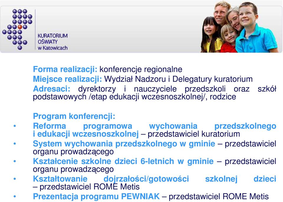 przedstawiciel kuratorium System wychowania przedszkolnego w gminie przedstawiciel organu prowadzącego Kształcenie szkolne dzieci 6-letnich w gminie