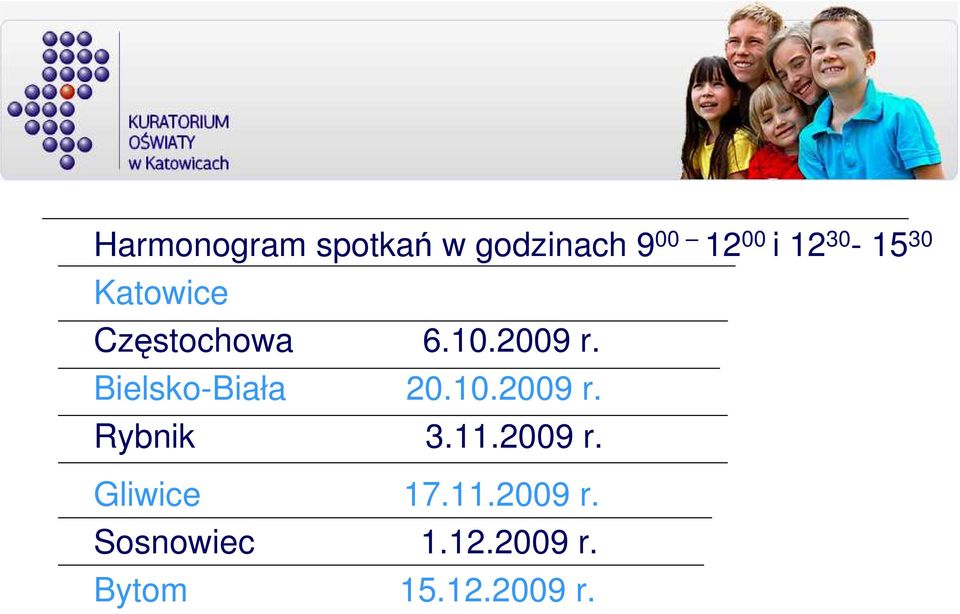 Bielsko-Biała 20.10.2009 r. Rybnik 3.11.2009 r. Gliwice 17.