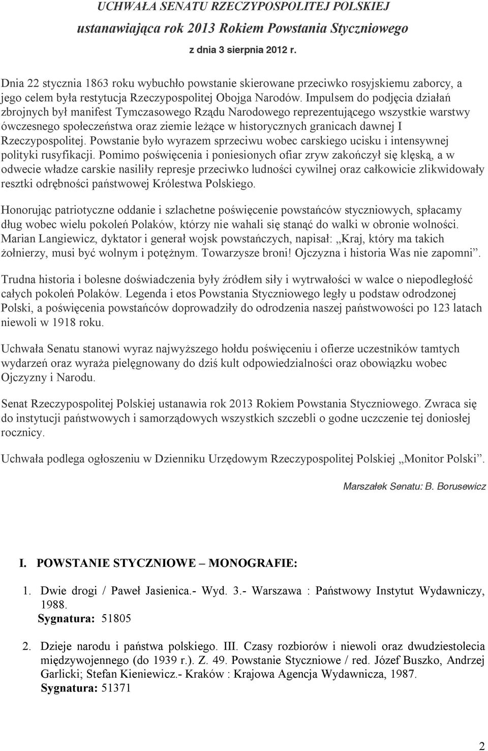 Impulsem do podjęcia działań zbrojnych był manifest Tymczasowego Rządu Narodowego reprezentującego wszystkie warstwy ówczesnego społeczeństwa oraz ziemie leżące w historycznych granicach dawnej I