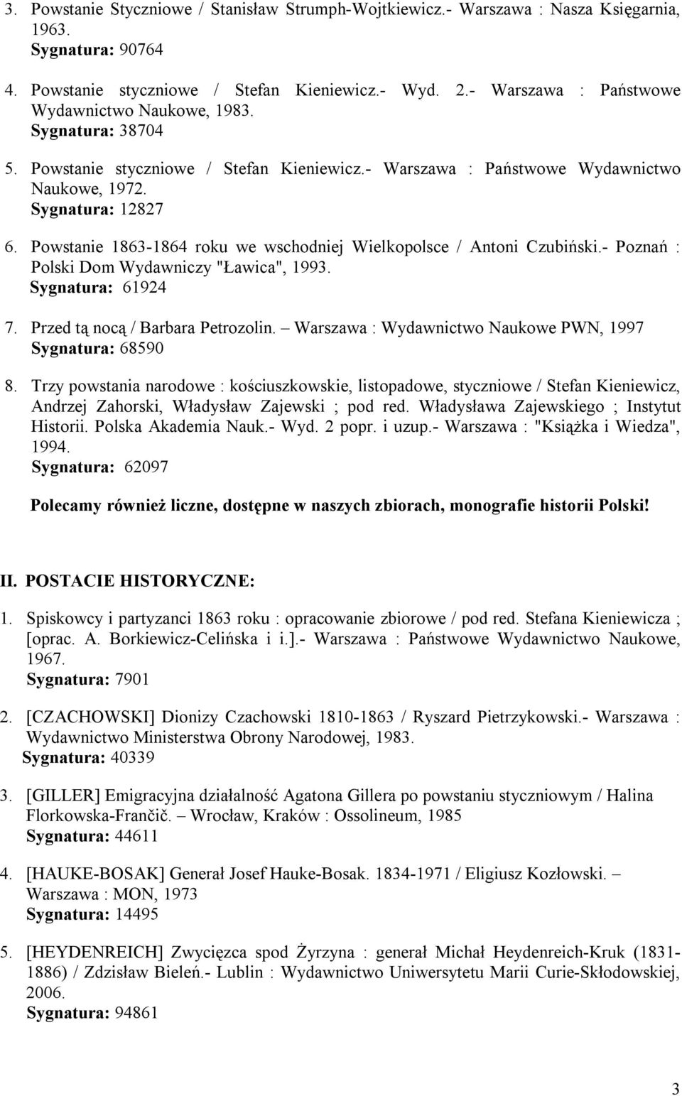 Powstanie 1863-1864 roku we wschodniej Wielkopolsce / Antoni Czubiński.- Poznań : Polski Dom Wydawniczy "Ławica", 1993. Sygnatura: 61924 7. Przed tą nocą / Barbara Petrozolin.