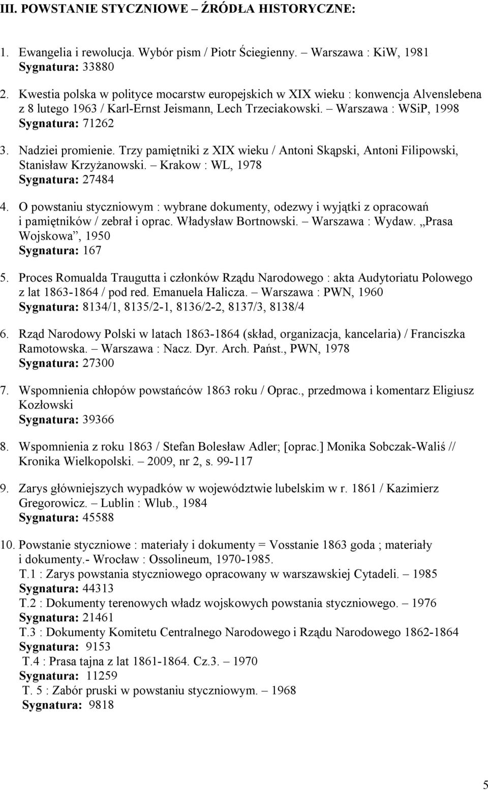 Nadziei promienie. Trzy pamiętniki z XIX wieku / Antoni Skąpski, Antoni Filipowski, Stanisław Krzyżanowski. Krakow : WL, 1978 Sygnatura: 27484 4.