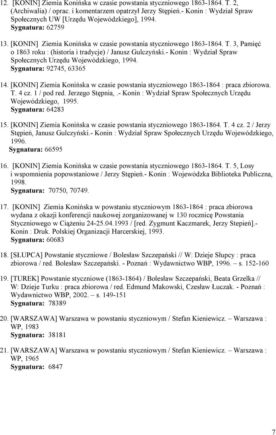 3, Pamięć o 1863 roku : (historia i tradycje) / Janusz Gulczyński.- Konin : Wydział Spraw Społecznych Urzędu Wojewódzkiego, 1994. Sygnatura: 92745, 63365 14.