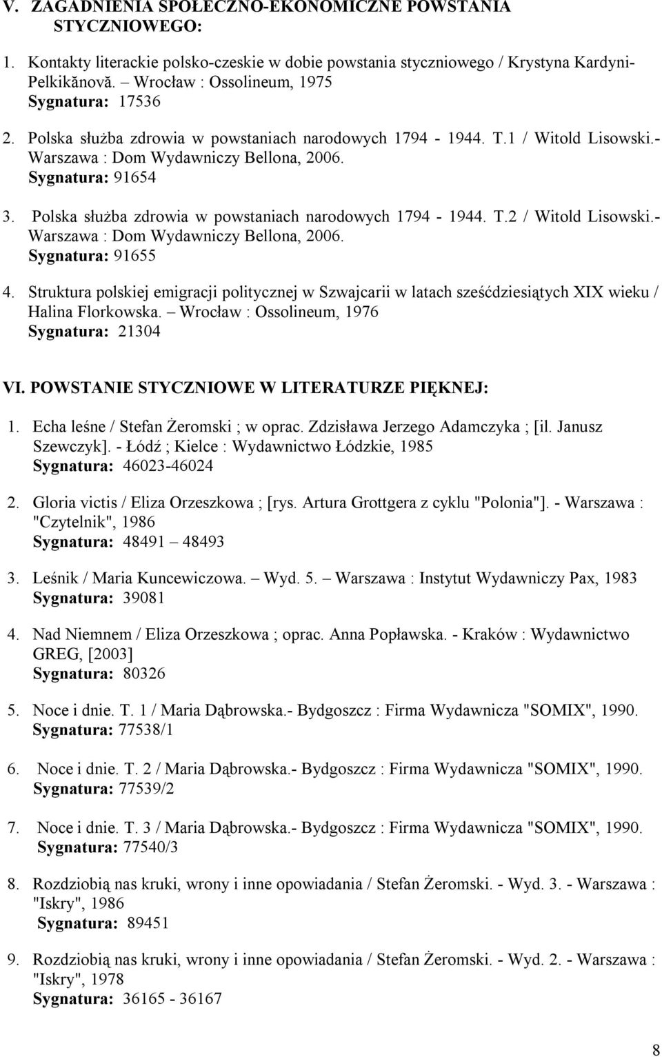 Polska służba zdrowia w powstaniach narodowych 1794-1944. T.2 / Witold Lisowski.- Warszawa : Dom Wydawniczy Bellona, 2006. Sygnatura: 91655 4.