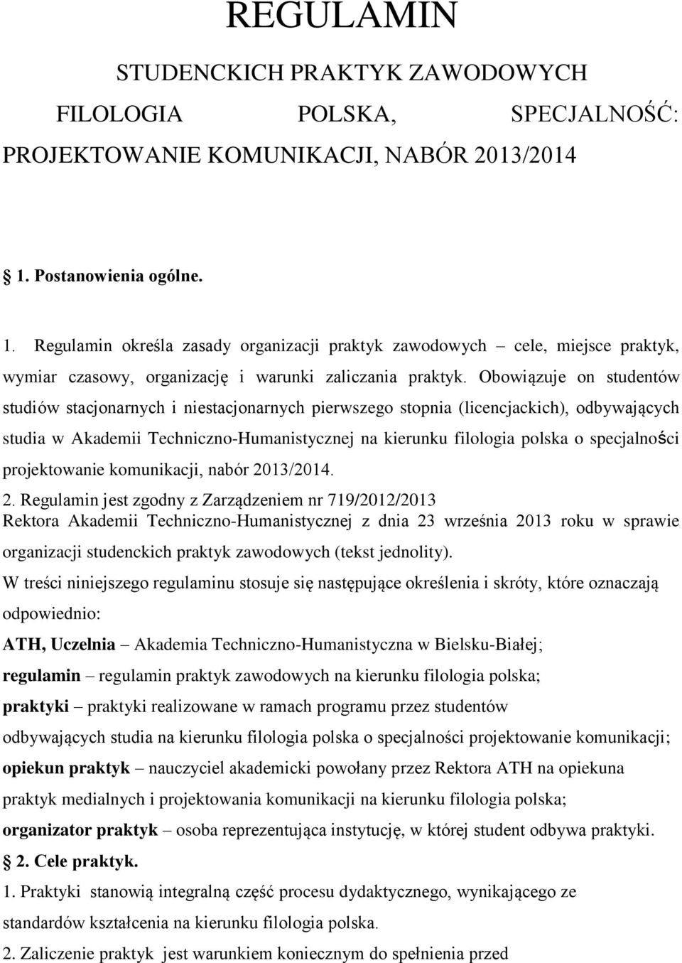 Obowiązuje on studentów studiów stacjonarnych i niestacjonarnych pierwszego stopnia (licencjackich), odbywających studia w Akademii Techniczno-Humanistycznej na kierunku filologia polska o