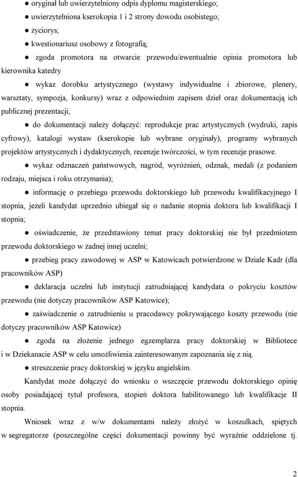 oraz dokumentacją ich publicznej prezentacji; do dokumentacji należy dołączyć: reprodukcje prac artystycznych (wydruki, zapis cyfrowy), katalogi wystaw (kserokopie lub wybrane oryginały), programy