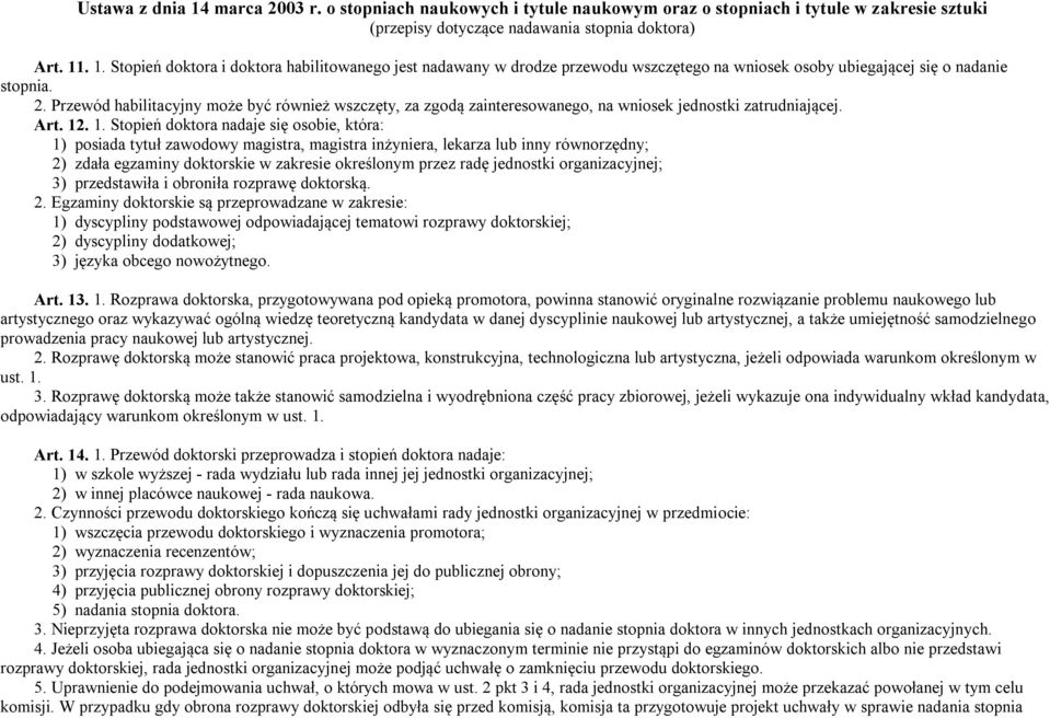 . 1. Stopień doktora nadaje się osobie, która: 1) posiada tytuł zawodowy magistra, magistra inżyniera, lekarza lub inny równorzędny; 2) zdała egzaminy doktorskie w zakresie określonym przez radę