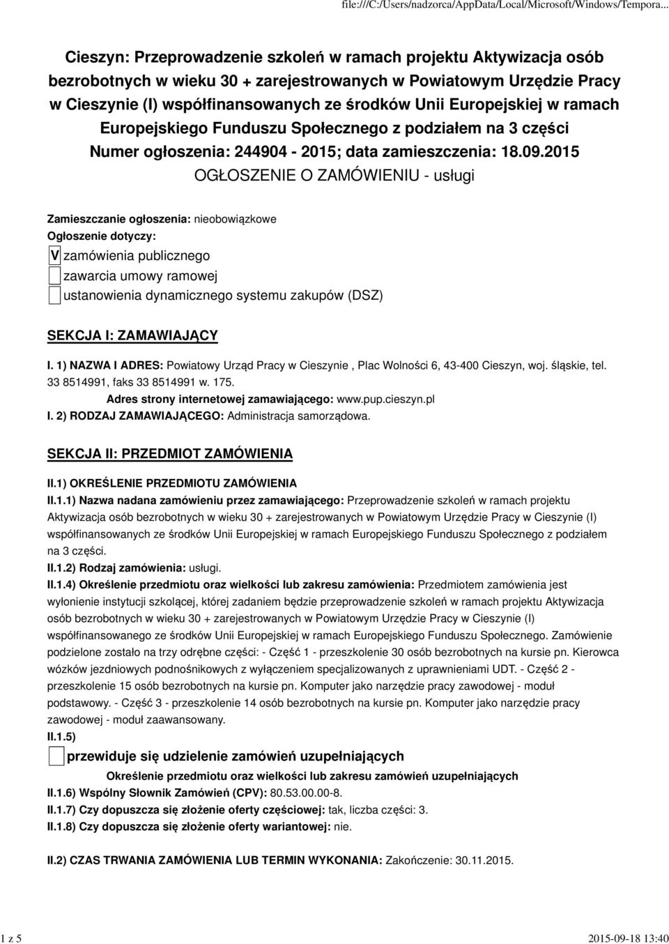 2015 OGŁOSZENIE O ZAMÓWIENIU - usługi Zamieszczanie ogłoszenia: nieobowiązkowe Ogłoszenie dotyczy: V zamówienia publicznego zawarcia umowy ramowej ustanowienia dynamicznego systemu zakupów (DSZ)