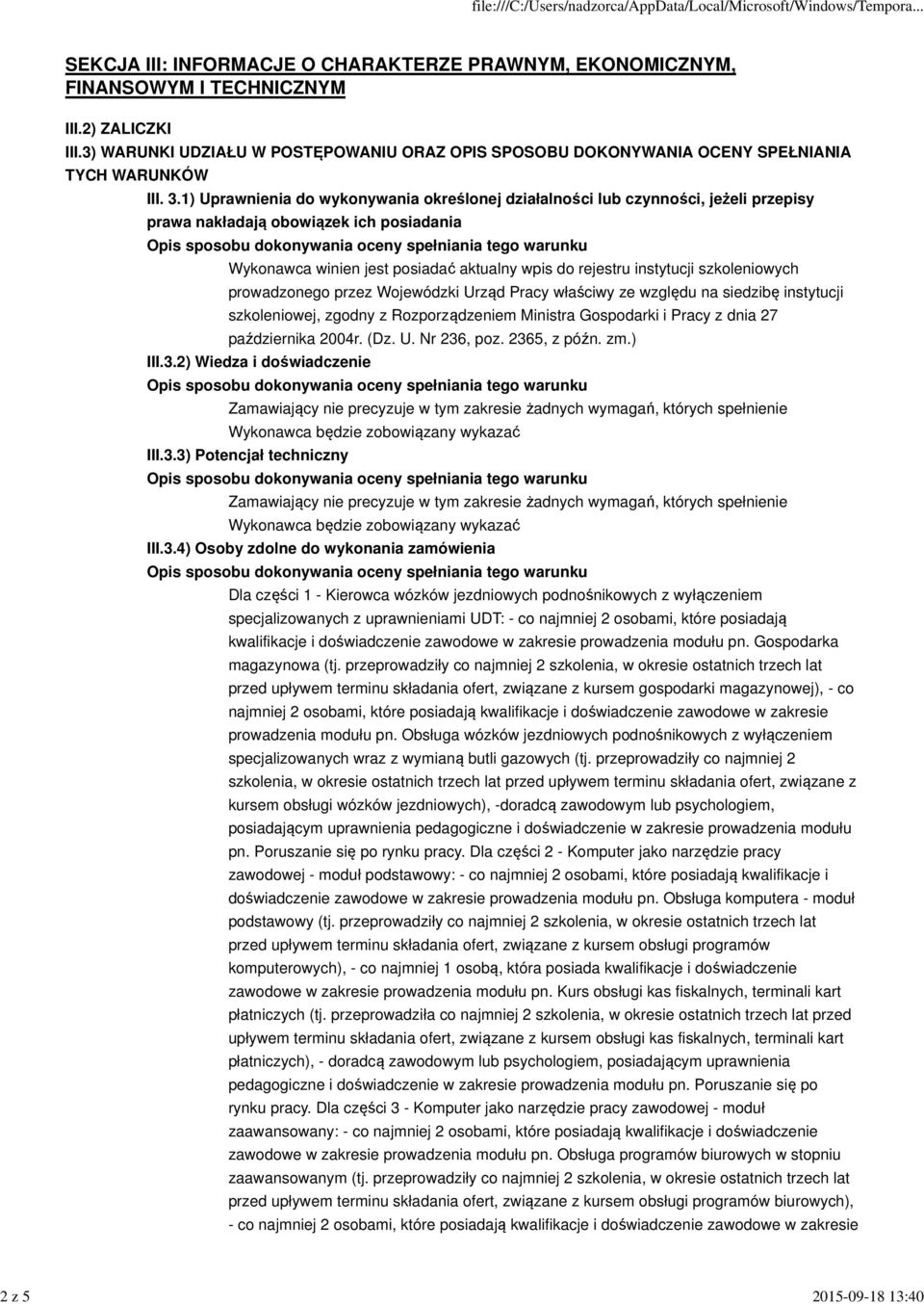 1) Uprawnienia do wykonywania określonej działalności lub czynności, jeżeli przepisy prawa nakładają obowiązek ich posiadania Wykonawca winien jest posiadać aktualny wpis do rejestru instytucji