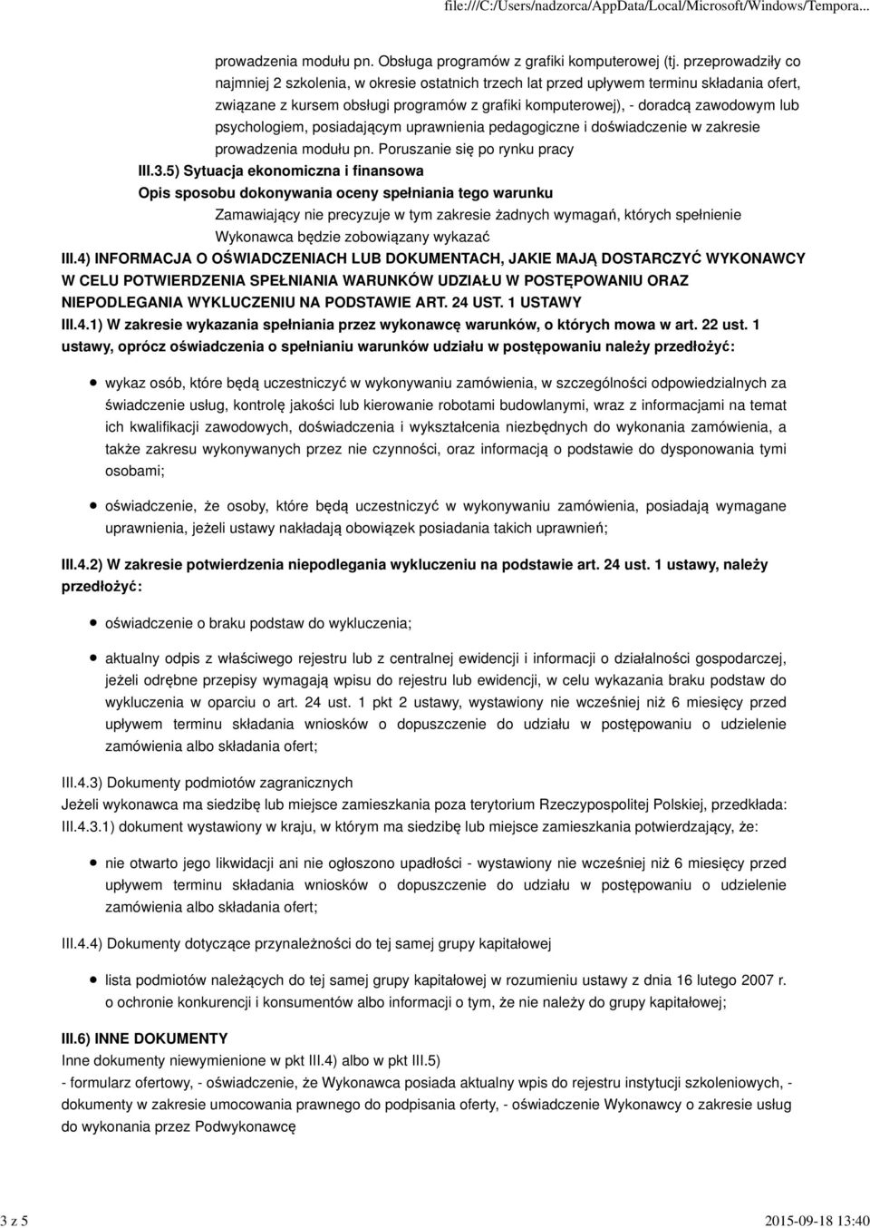 psychologiem, posiadającym uprawnienia pedagogiczne i doświadczenie w zakresie prowadzenia modułu pn. Poruszanie się po rynku pracy III.3.5) Sytuacja ekonomiczna i finansowa III.