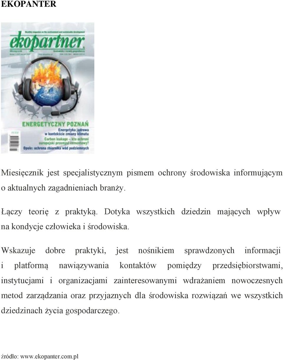 Wskazuje dbre praktyki, jest nśnikiem sprawdznych infrmacji i platfrmą nawiązywania kntaktów pmiędzy przedsiębirstwami,