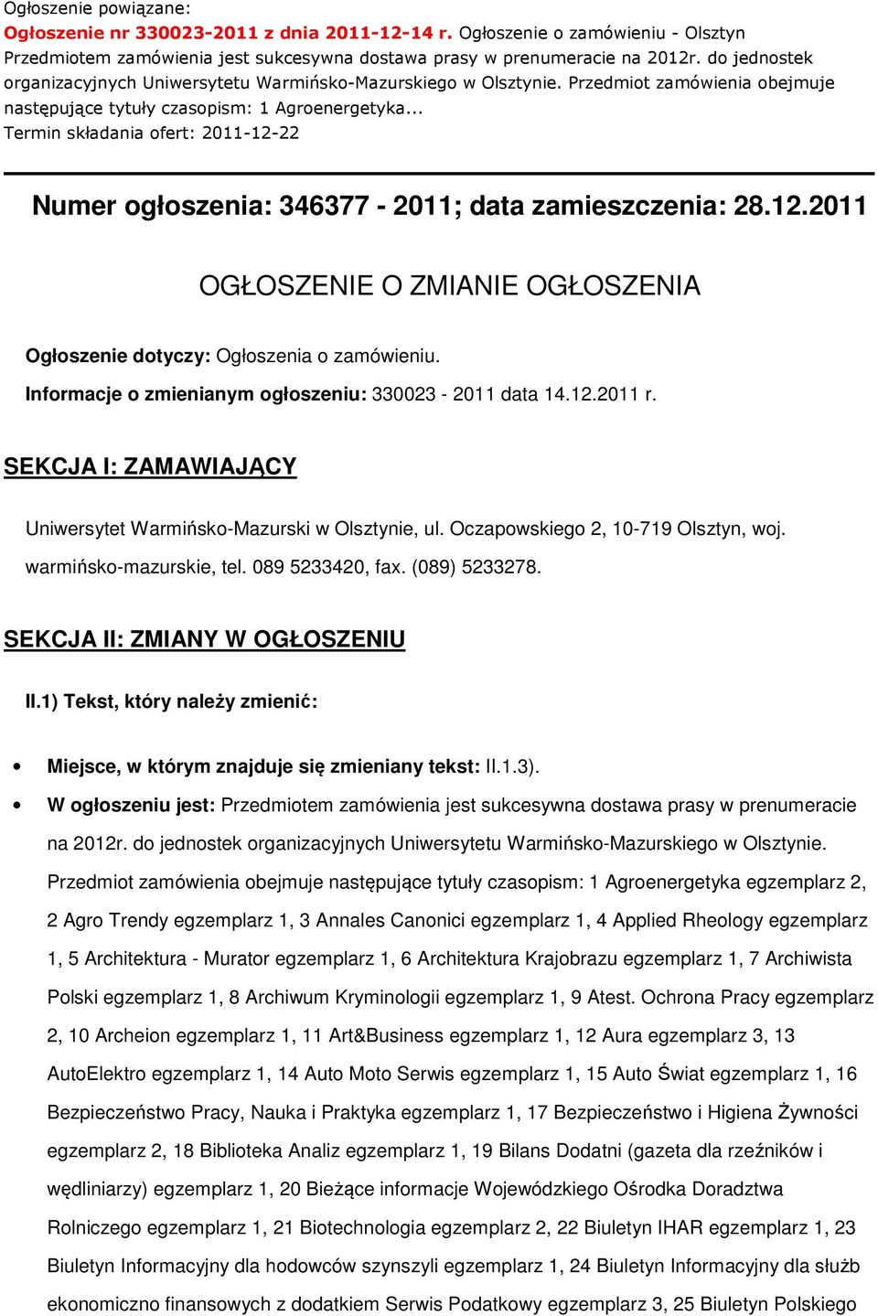 .. Termin składania ofert: 2011-12-22 Numer ogłoszenia: 346377-2011; data zamieszczenia: 28.12.2011 OGŁOSZENIE O ZMIANIE OGŁOSZENIA Ogłoszenie dotyczy: Ogłoszenia o zamówieniu.