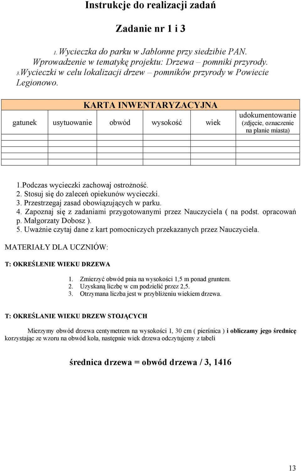 Stosuj się do zaleceń opiekunów wycieczki. 3. Przestrzegaj zasad obowiązujących w parku. 4. Zapoznaj się z zadaniami przygotowanymi przez Nauczyciela ( na podst. opracowań p. Małgorzaty Dobosz ). 5.