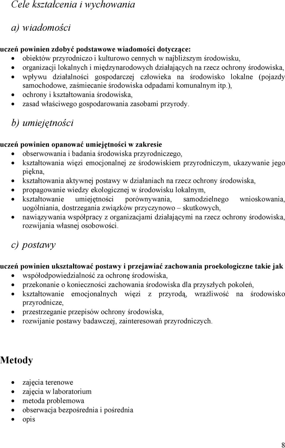 ), ochrony i kształtowania środowiska, zasad właściwego gospodarowania zasobami przyrody.