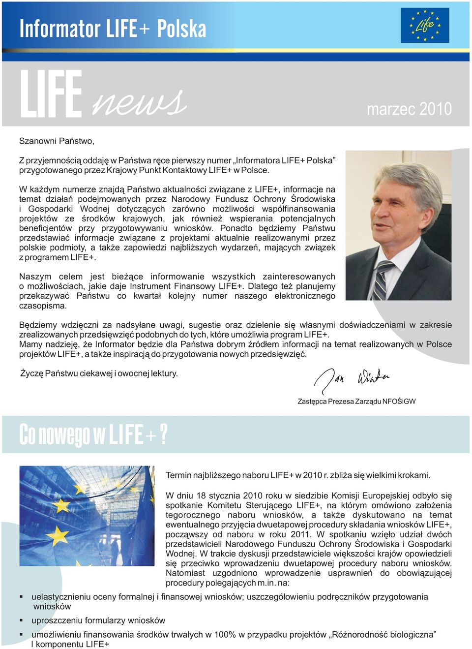 W każdym numerze znajdą Państwo aktualności związane z LIFE+, informacje na temat działań podejmowanych przez Narodowy Fundusz Ochrony Środowiska i Gospodarki Wodnej dotyczących zarówno możliwości