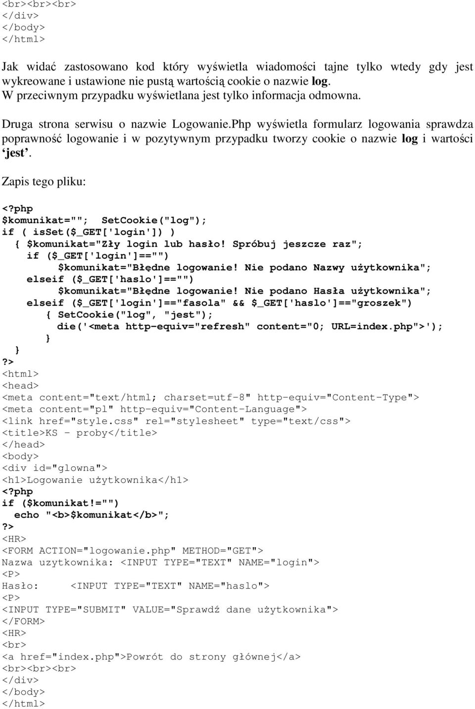 Php wyświetla formularz logowania sprawdza poprawność logowanie i w pozytywnym przypadku tworzy cookie o nazwie log i wartości jest.