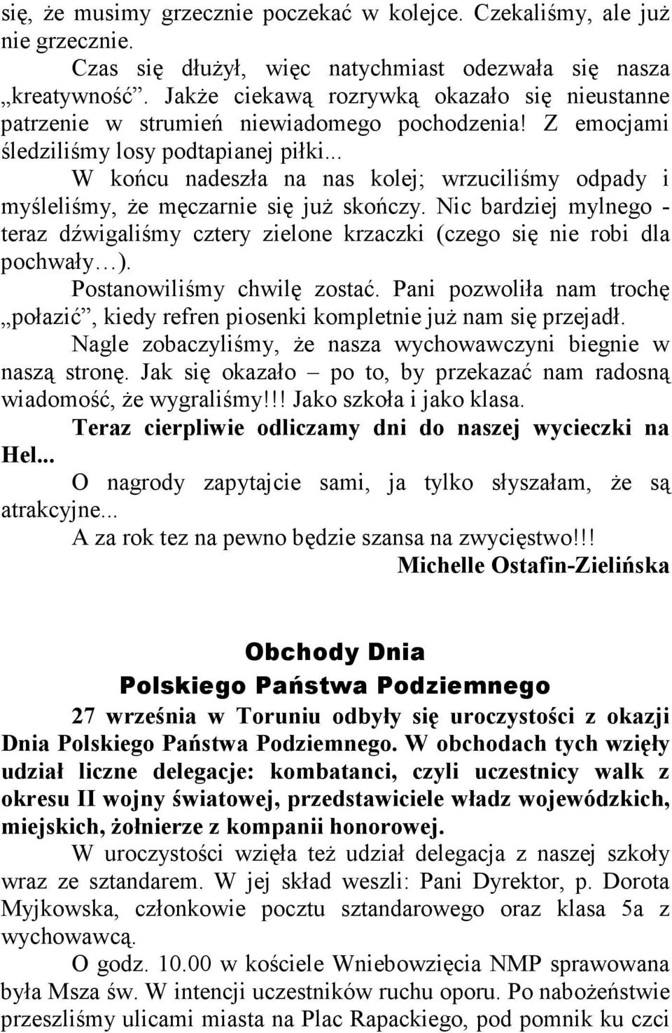 .. W końcu nadeszła na nas kolej; wrzuciliśmy odpady i myśleliśmy, Ŝe męczarnie się juŝ skończy. Nic bardziej mylnego - teraz dźwigaliśmy cztery zielone krzaczki (czego się nie robi dla pochwały ).