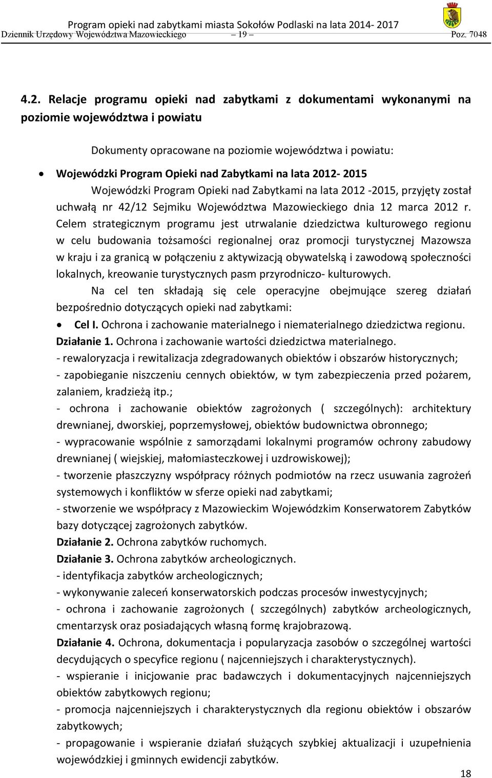lata 2012-2015 Wojewódzki Program Opieki nad Zabytkami na lata 2012-2015, przyjęty został uchwałą nr 42/12 Sejmiku Województwa Mazowieckiego dnia 12 marca 2012 r.