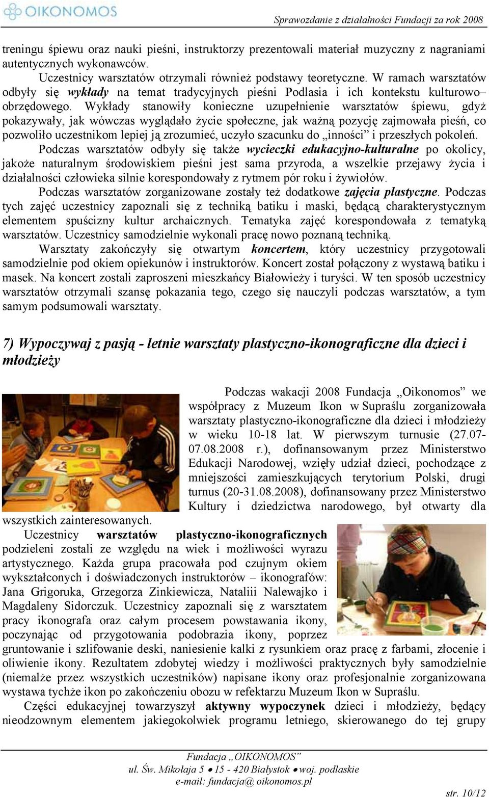 Wykłady stanowiły konieczne uzupełnienie warsztatów śpiewu, gdyż pokazywały, jak wówczas wyglądało życie społeczne, jak ważną pozycję zajmowała pieśń, co pozwoliło uczestnikom lepiej ją zrozumieć,