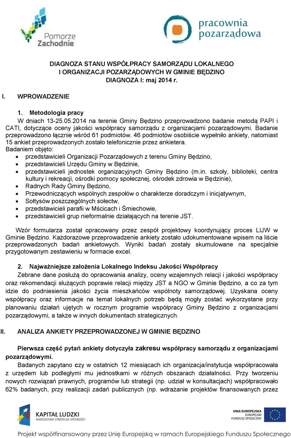 46 podmiotów osobiście wypełniło ankiety, natomiast 15 ankiet przeprowadzonych zostało telefonicznie przez ankietera.