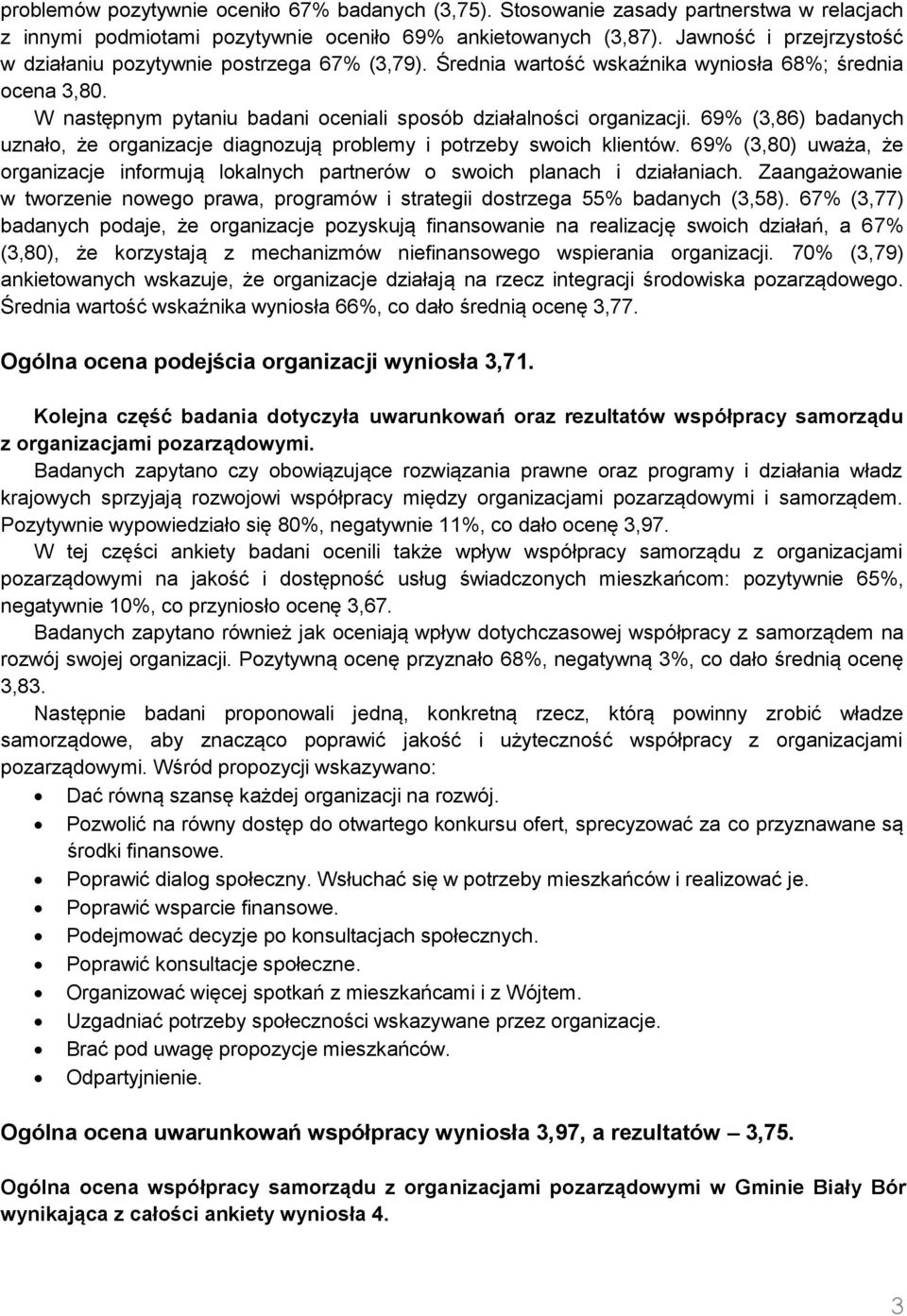 69% (3,86) badanych uznało, że organizacje diagnozują problemy i potrzeby swoich klientów. 69% (3,80) uważa, że organizacje informują lokalnych partnerów o swoich planach i działaniach.