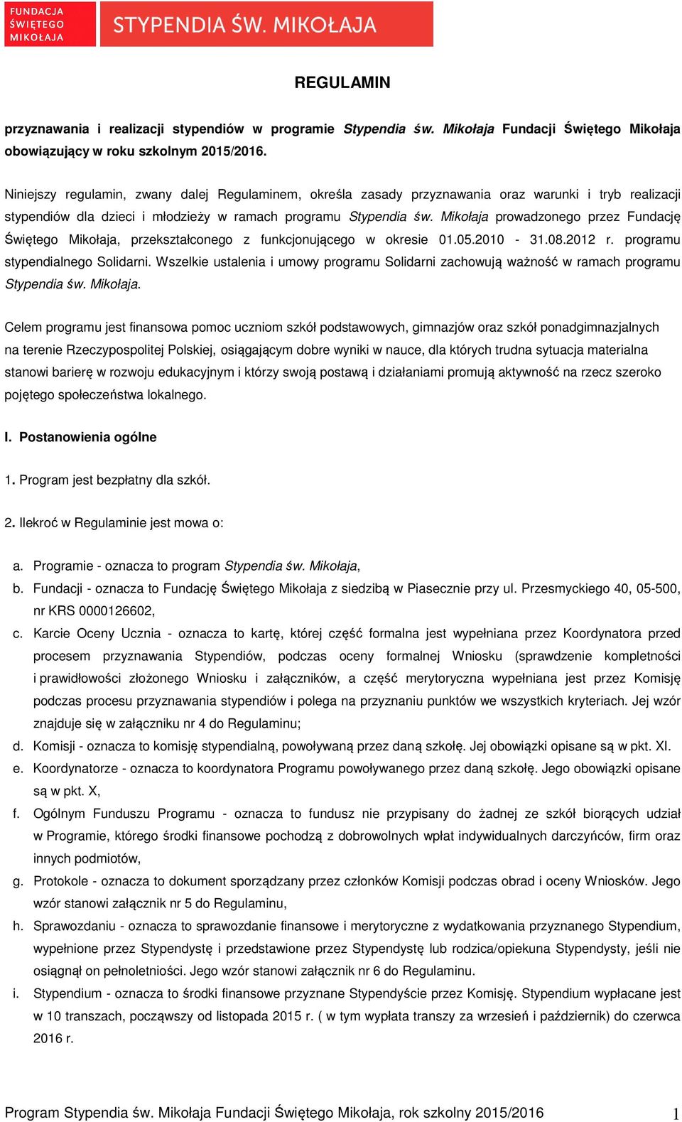 Mikołaja prowadzonego przez Fundację Świętego Mikołaja, przekształconego z funkcjonującego w okresie 01.05.2010-31.08.2012 r. programu stypendialnego Solidarni.