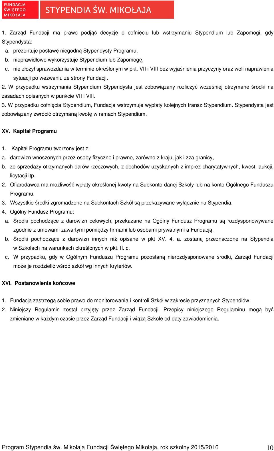 VII i VIII bez wyjaśnienia przyczyny oraz woli naprawienia sytuacji po wezwaniu ze strony Fundacji. 2.