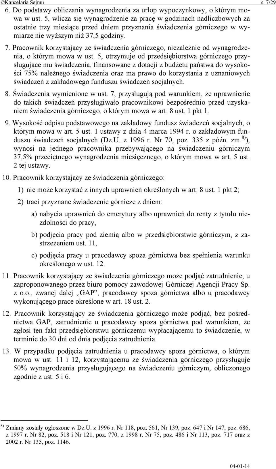 Pracownik korzystający ze świadczenia górniczego, niezależnie od wynagrodzenia, o którym mowa w ust.