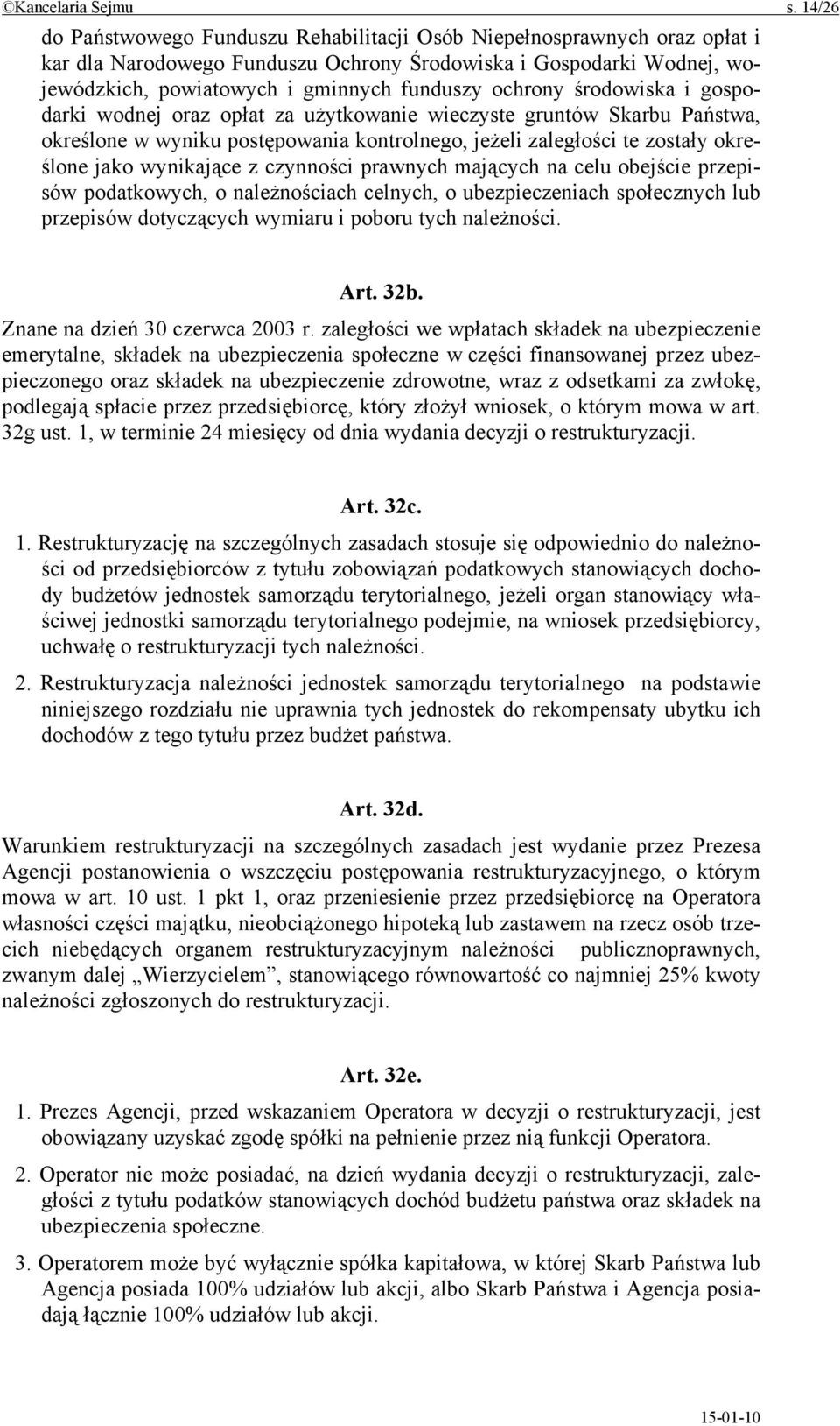 ochrony środowiska i gospodarki wodnej oraz opłat za użytkowanie wieczyste gruntów Skarbu Państwa, określone w wyniku postępowania kontrolnego, jeżeli zaległości te zostały określone jako wynikające