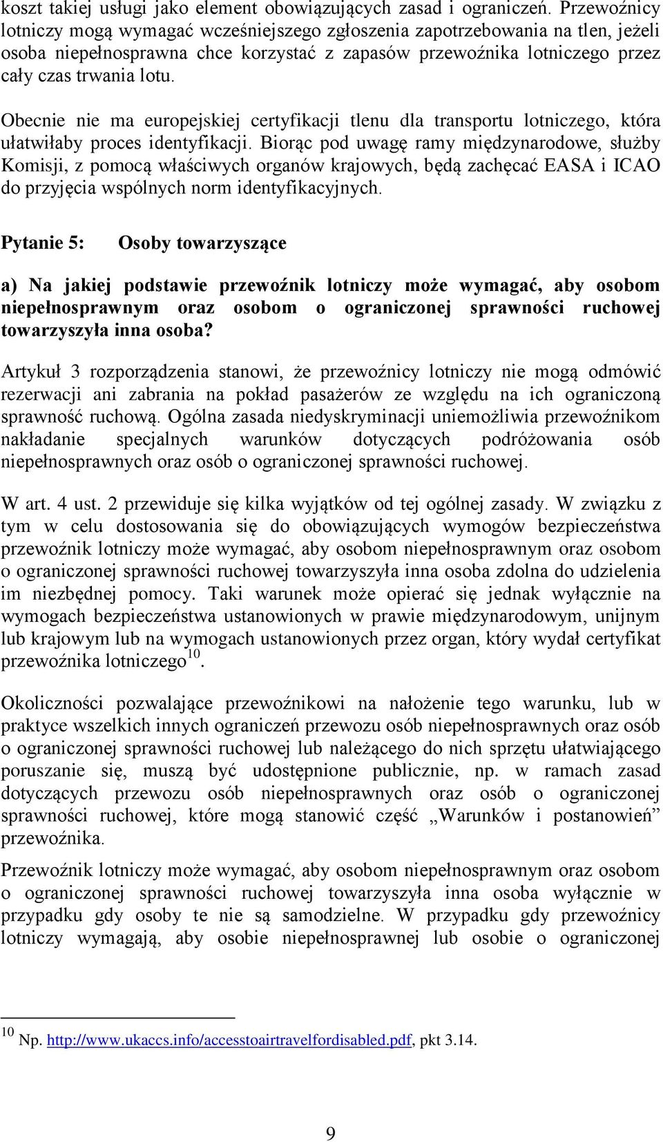 Obecnie nie ma europejskiej certyfikacji tlenu dla transportu lotniczego, która ułatwiłaby proces identyfikacji.