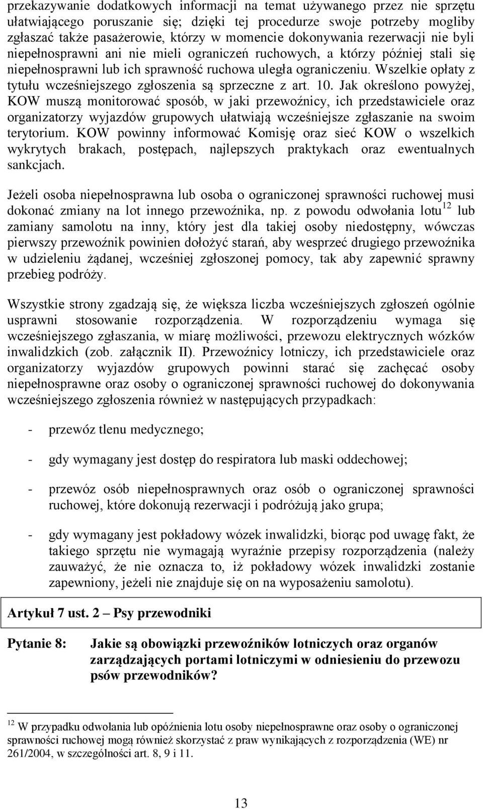 Wszelkie opłaty z tytułu wcześniejszego zgłoszenia są sprzeczne z art. 10.