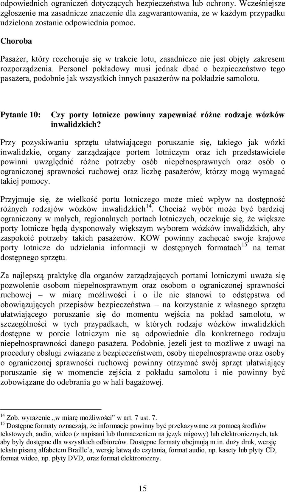 Personel pokładowy musi jednak dbać o bezpieczeństwo tego pasażera, podobnie jak wszystkich innych pasażerów na pokładzie samolotu.
