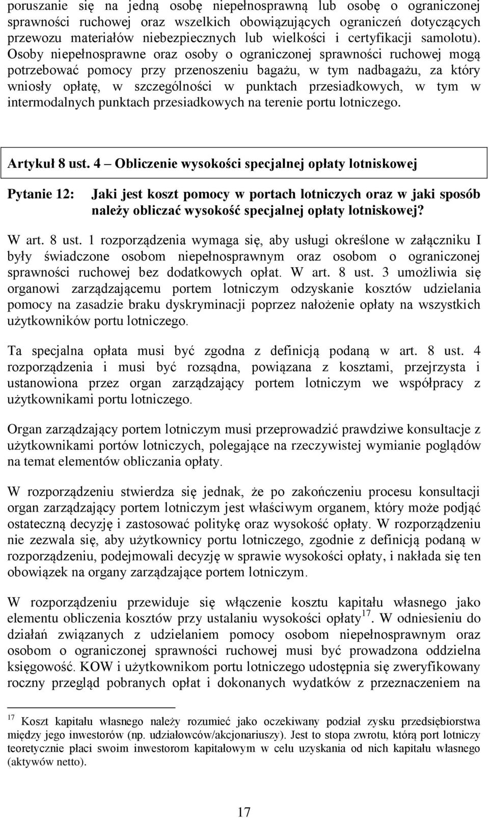 Osoby niepełnosprawne oraz osoby o ograniczonej sprawności ruchowej mogą potrzebować pomocy przy przenoszeniu bagażu, w tym nadbagażu, za który wniosły opłatę, w szczególności w punktach