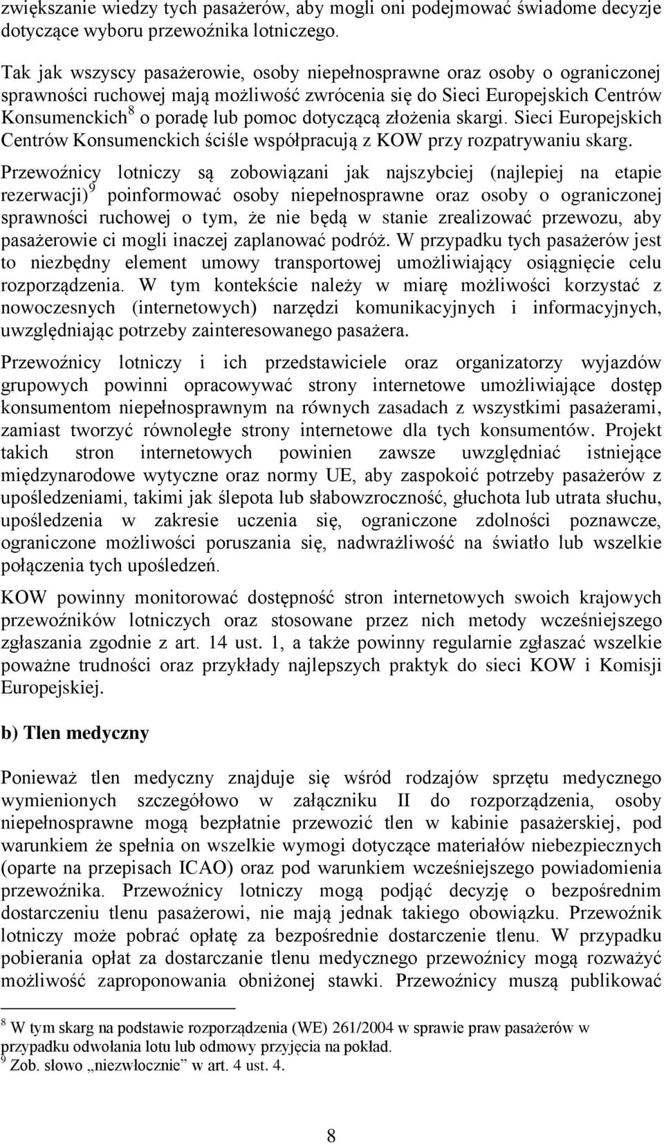 dotyczącą złożenia skargi. Sieci Europejskich Centrów Konsumenckich ściśle współpracują z KOW przy rozpatrywaniu skarg.