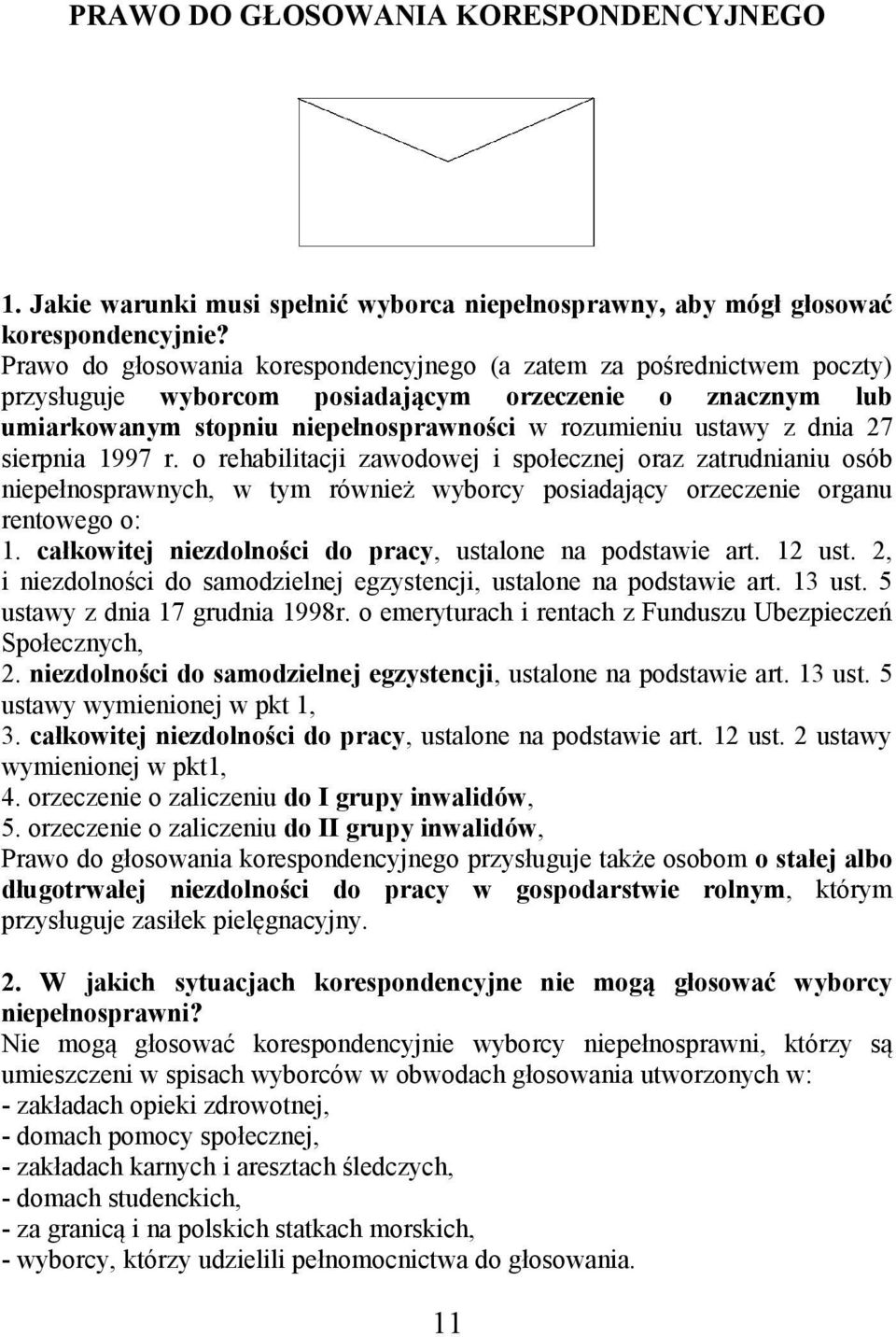 27 sierpnia 1997 r. o rehabilitacji zawodowej i społecznej oraz zatrudnianiu osób niepełnosprawnych, w tym również wyborcy posiadający orzeczenie organu rentowego o: 1.