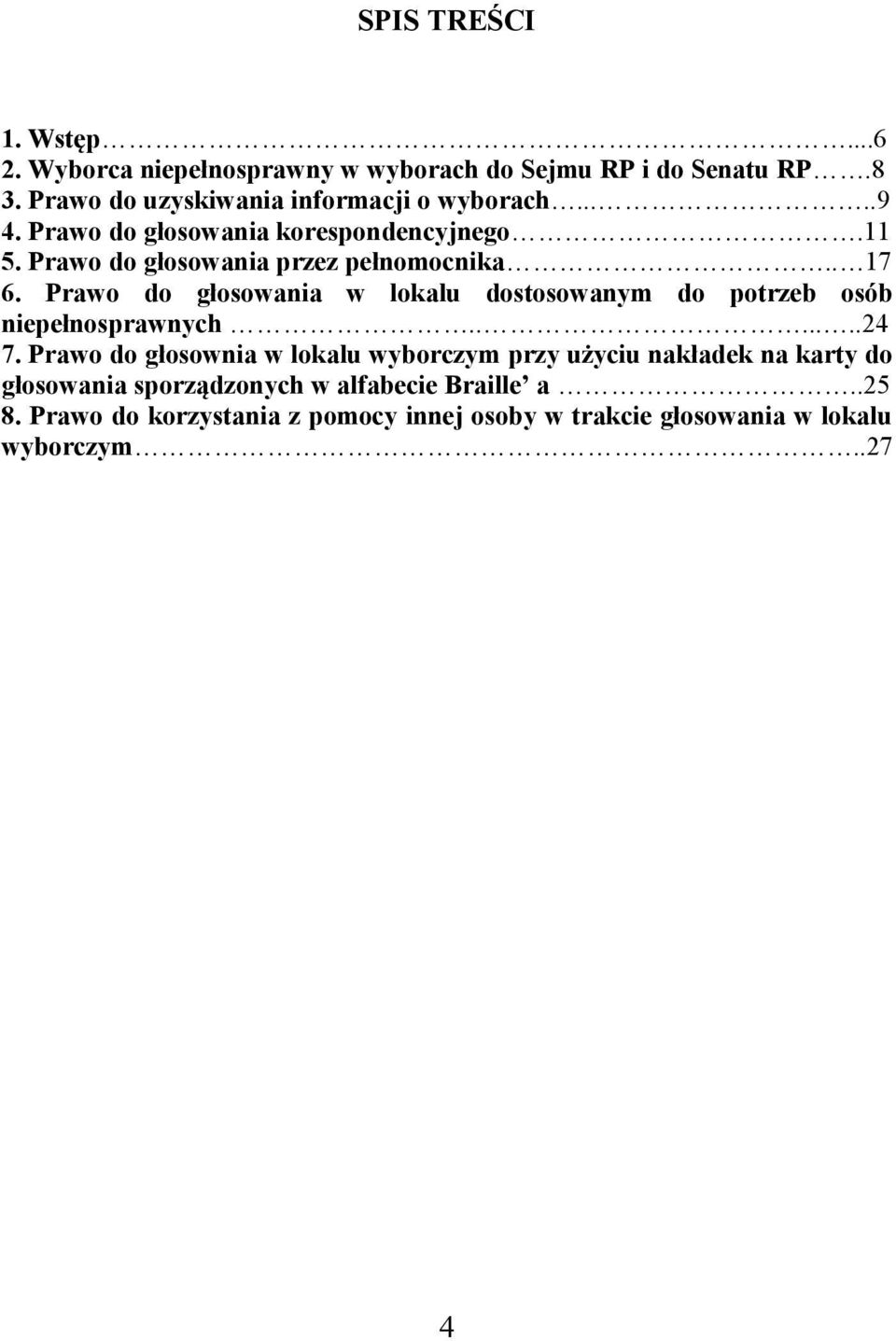 Prawo do głosowania przez pełnomocnika.. 17 6. Prawo do głosowania w lokalu dostosowanym do potrzeb osób niepełnosprawnych.......24 7.