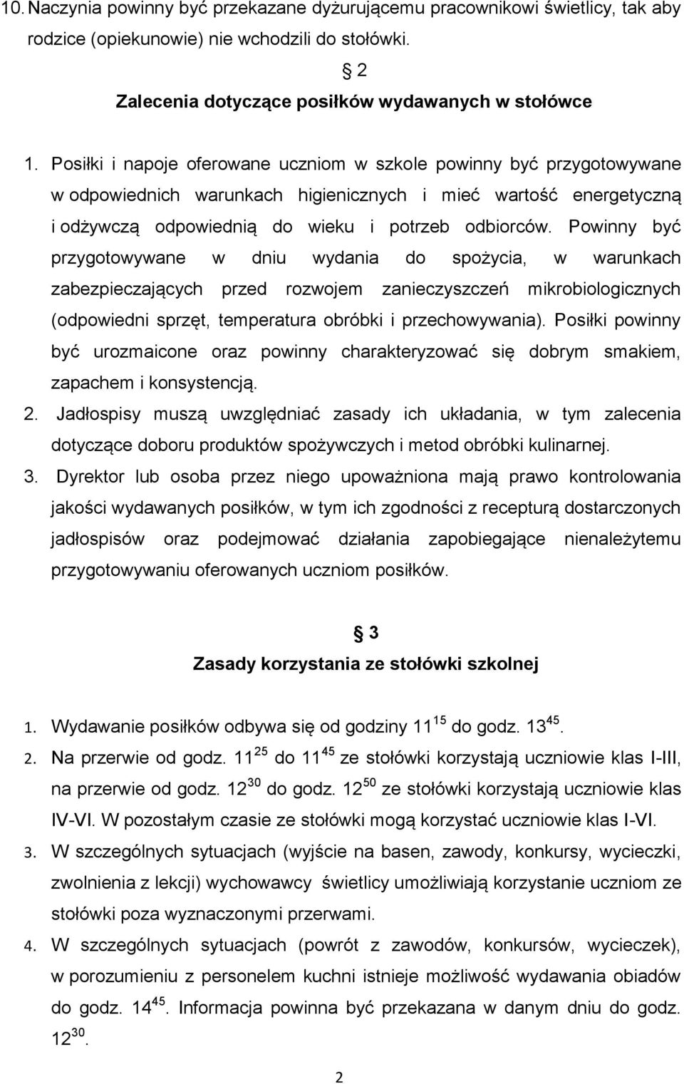 Powinny być przygotowywane w dniu wydania do spożycia, w warunkach zabezpieczających przed rozwojem zanieczyszczeń mikrobiologicznych (odpowiedni sprzęt, temperatura obróbki i przechowywania).