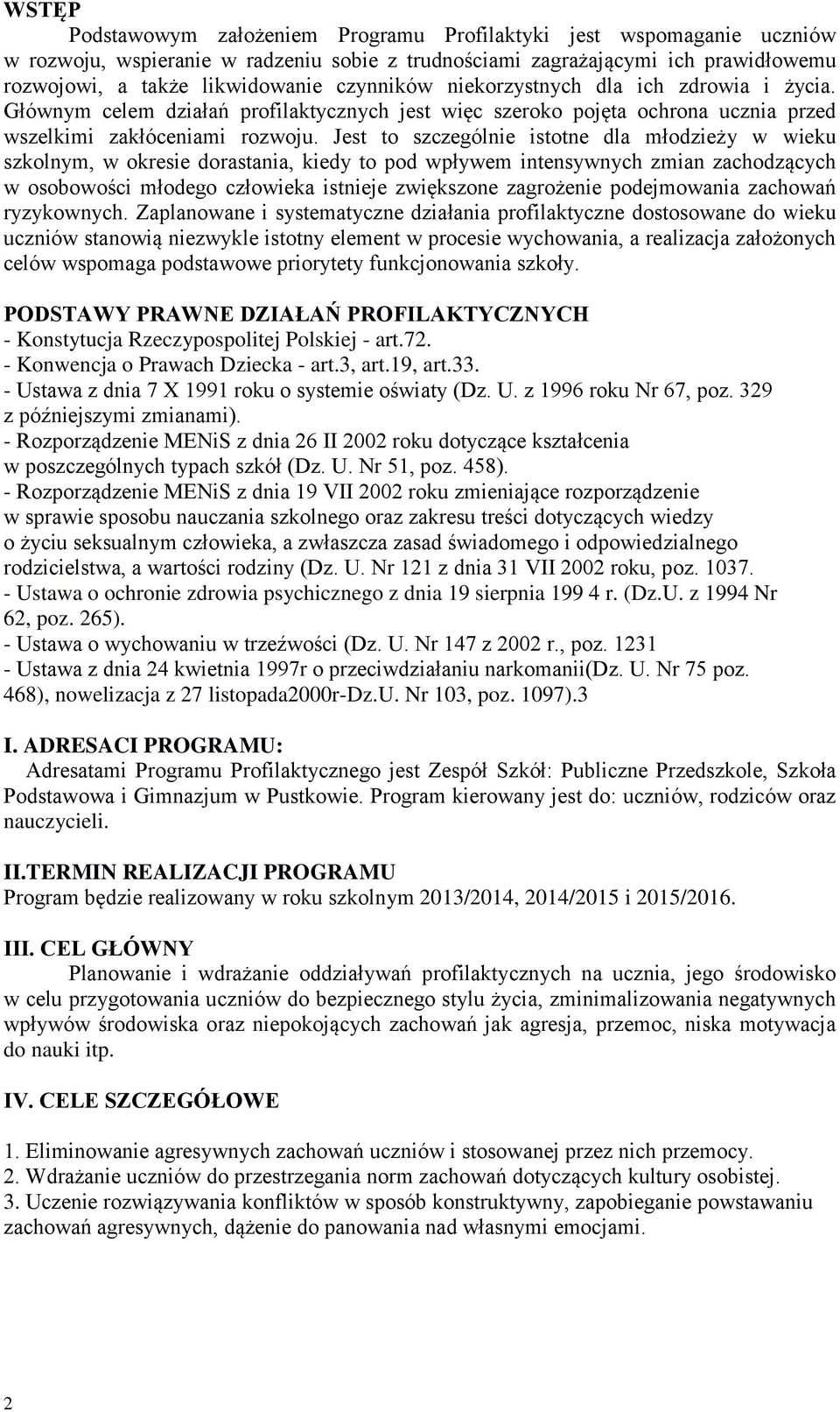 Jest to szczególnie istotne dla młodzieży w wieku szkolnym, w okresie dorastania, kiedy to pod wpływem intensywnych zmian zachodzących w osobowości młodego człowieka istnieje zwiększone zagrożenie