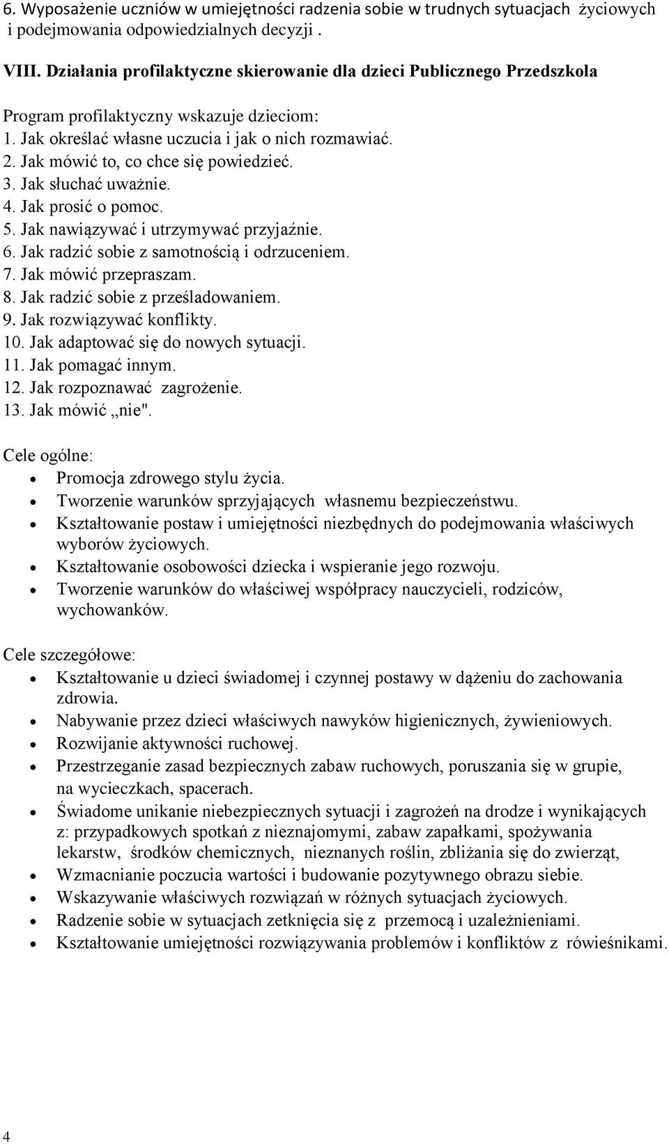 Jak mówić to, co chce się powiedzieć. 3. Jak słuchać uważnie. 4. Jak prosić o pomoc. 5. Jak nawiązywać i utrzymywać przyjaźnie. 6. Jak radzić sobie z samotnością i odrzuceniem. 7.