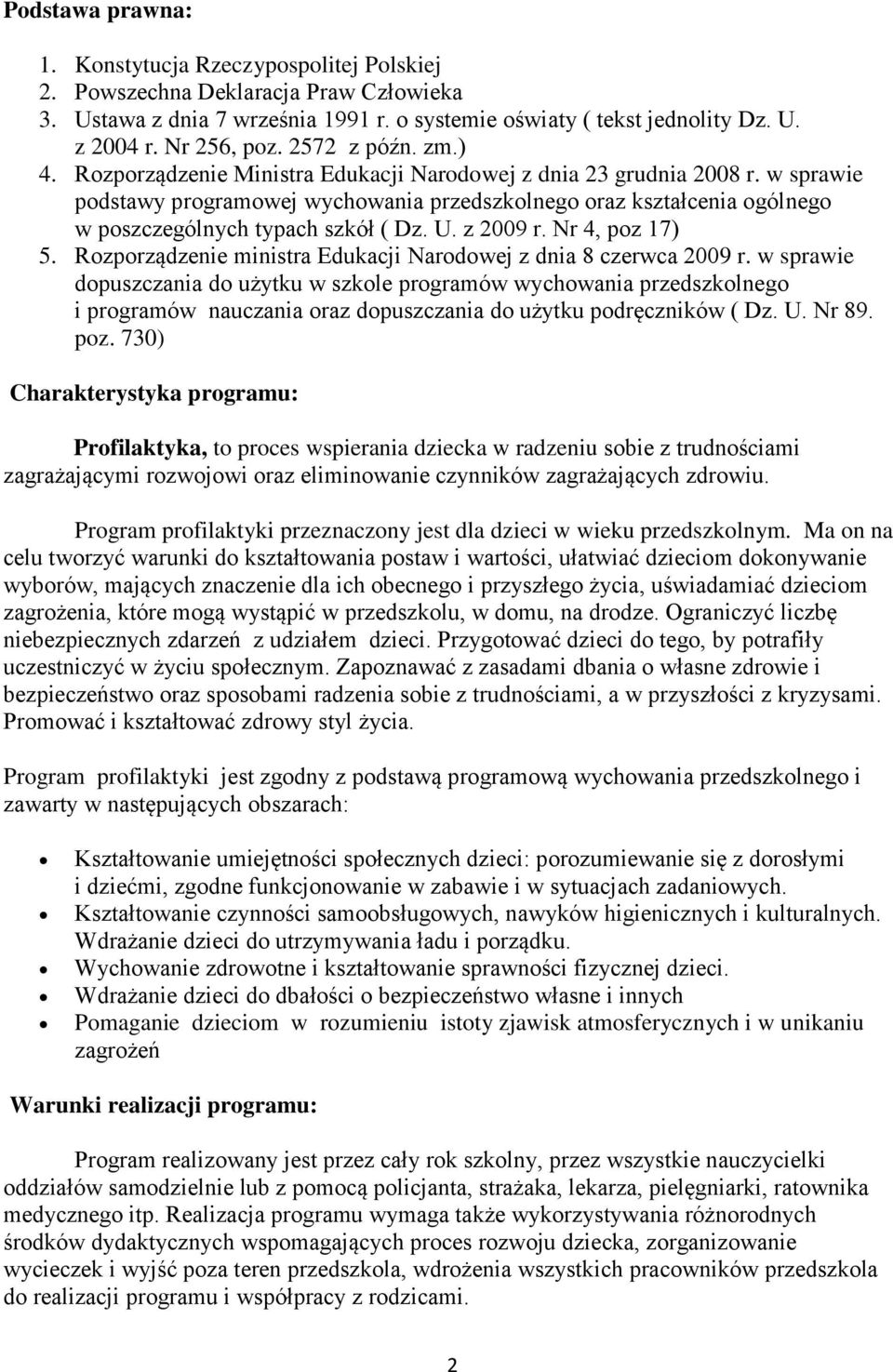 w sprawie podstawy programowej wychowania przedszkolnego oraz kształcenia ogólnego w poszczególnych typach szkół ( Dz. U. z 2009 r. Nr 4, poz 17) 5.