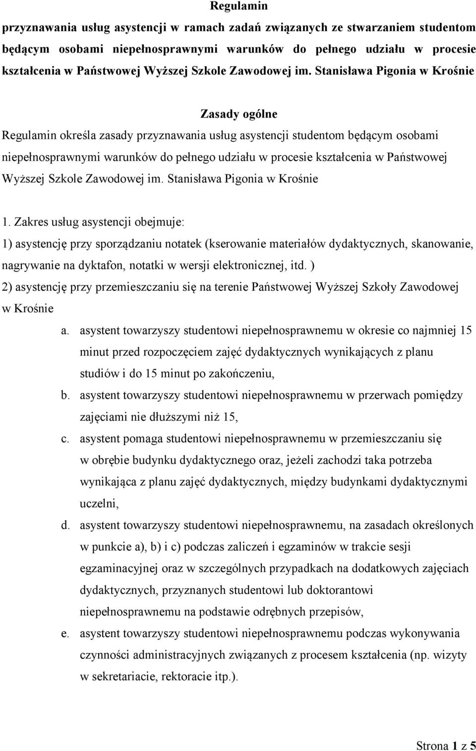 Stanisława Pigonia w Krośnie Zasady ogólne Regulamin określa zasady przyznawania usług asystencji studentom będącym osobami niepełnosprawnymi warunków do pełnego udziału w procesie kształcenia w