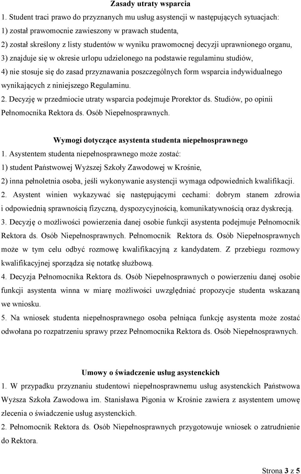 decyzji uprawnionego organu, 3) znajduje się w okresie urlopu udzielonego na podstawie regulaminu studiów, 4) nie stosuje się do zasad przyznawania poszczególnych form wsparcia indywidualnego