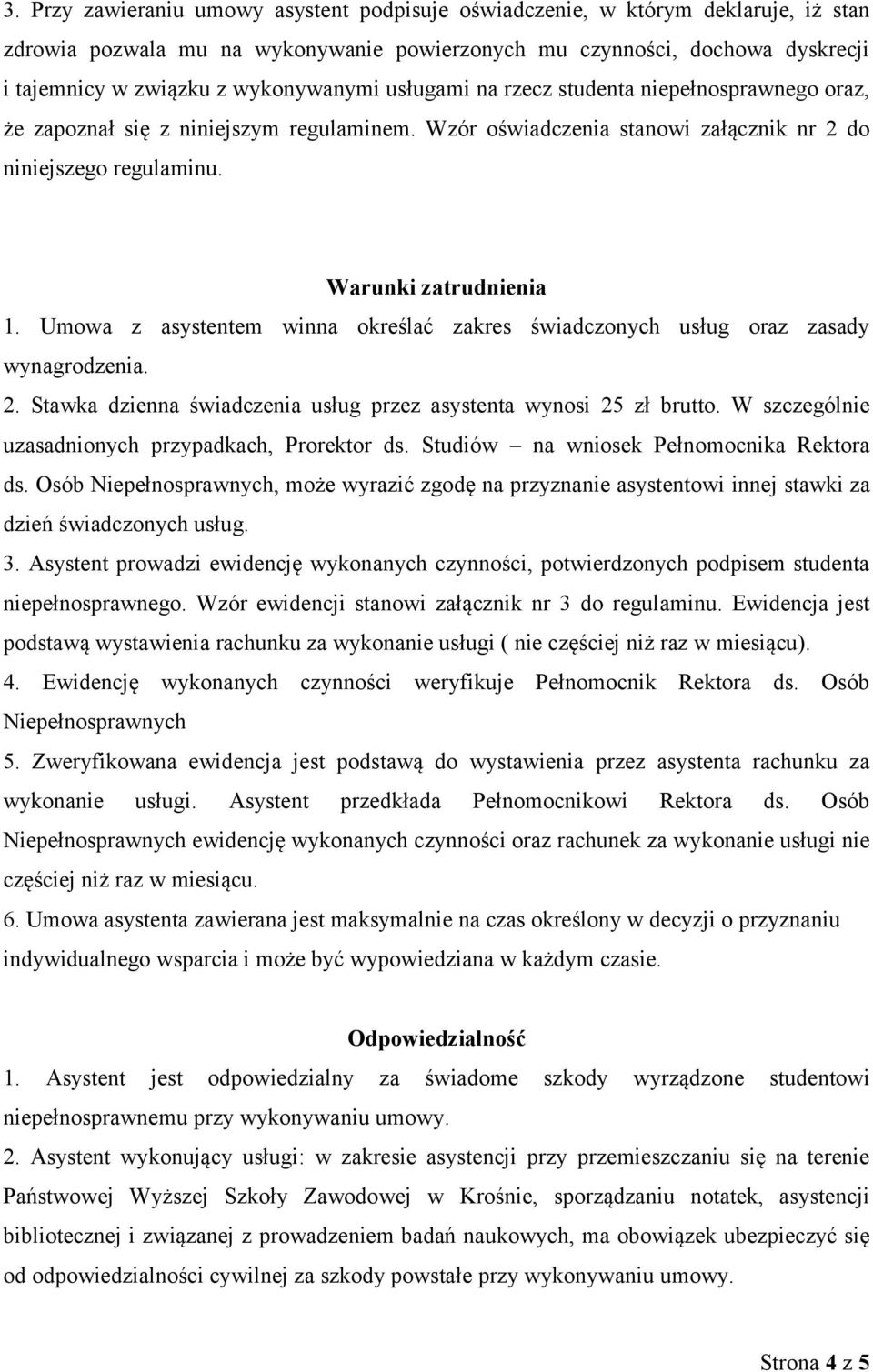 Umowa z asystentem winna określać zakres świadczonych usług oraz zasady wynagrodzenia. 2. Stawka dzienna świadczenia usług przez asystenta wynosi 25 zł brutto.